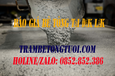 Báo giá bê tông tươi tại Đắk Lắk mới nhất 2022