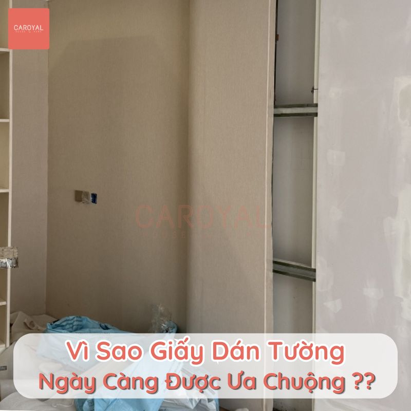 Vì sao giấy dán tường ngày càng được khách hàng ưa chuộng?