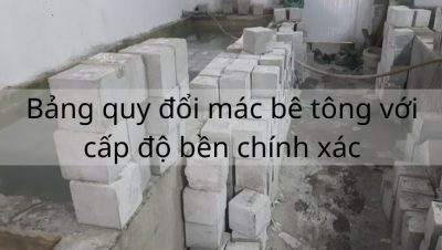 Bảng quy đổi mác bê tông với cấp độ bền chính xác